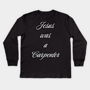 Jesus Was A Carpenter v2 Kids Long Sleeve T-Shirt